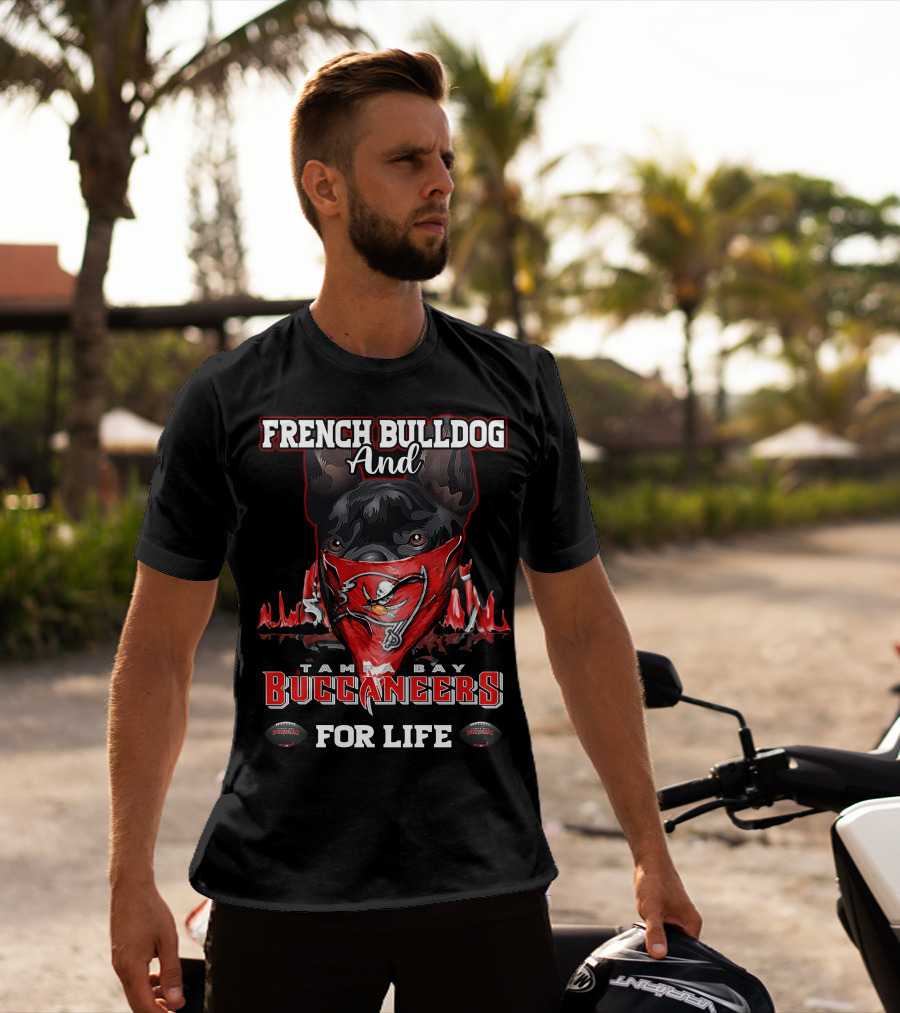 French Bulldog And Tampa Bay Buccaneers For Life T-Shirt