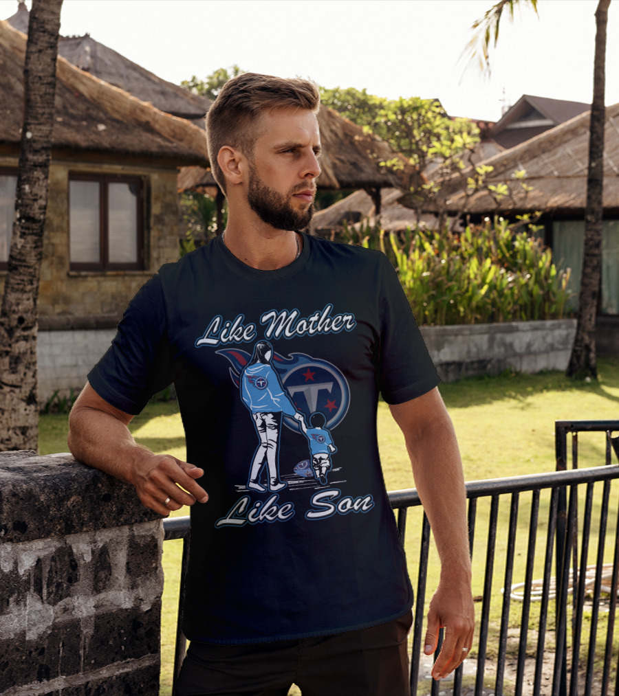 Like Mother Like Son Tennessee Titans T-Shirt