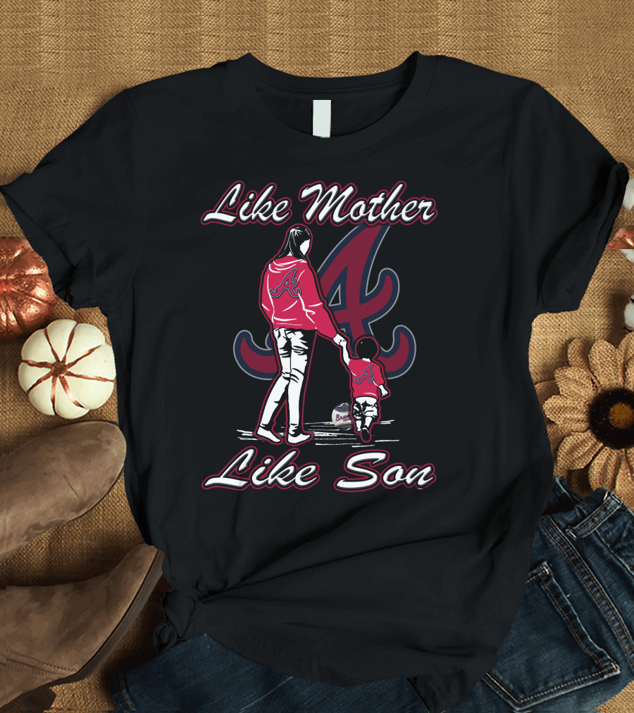Like Mother Like Son Atlanta Braves T-Shirt