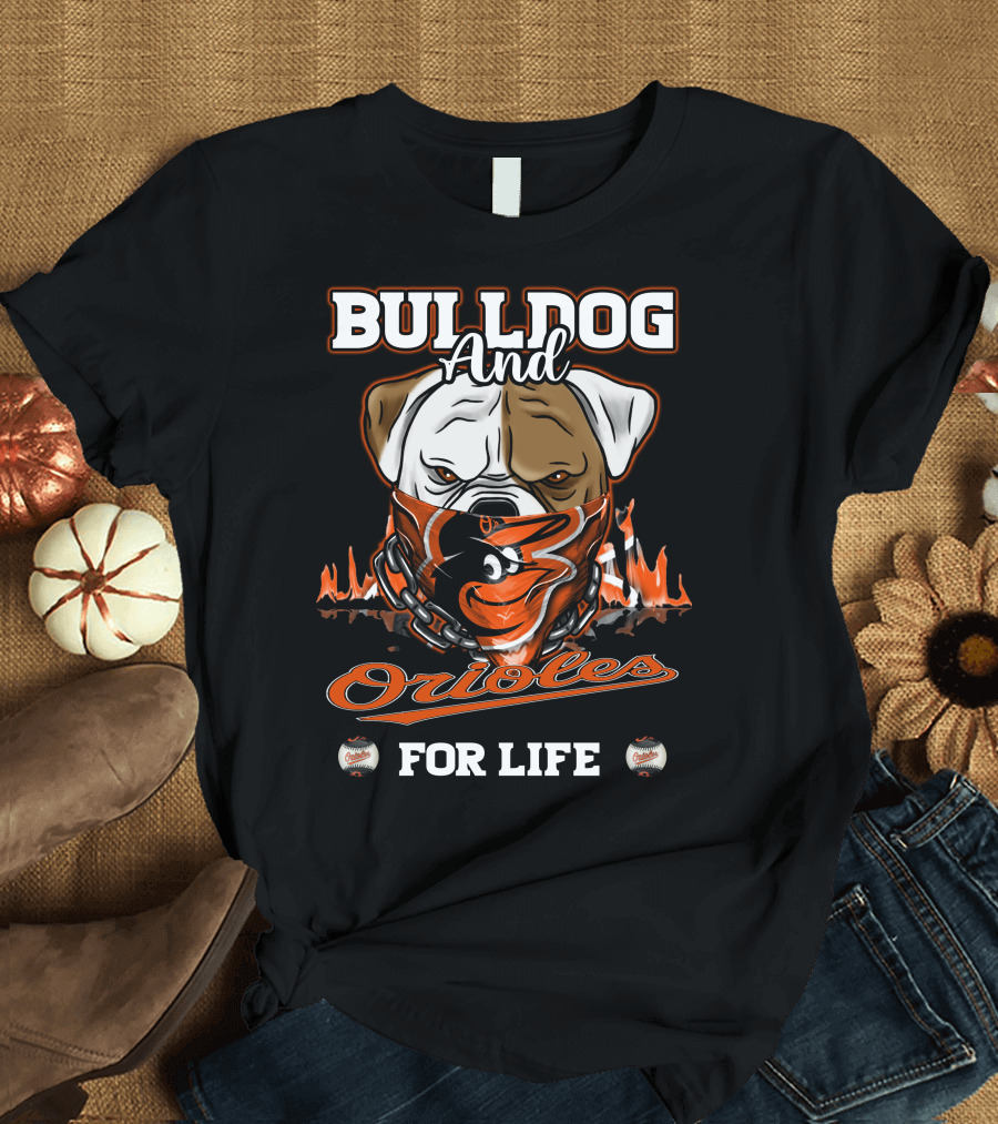Bulldog and Orioles For Life Baltimore Orioles T-Shirt
