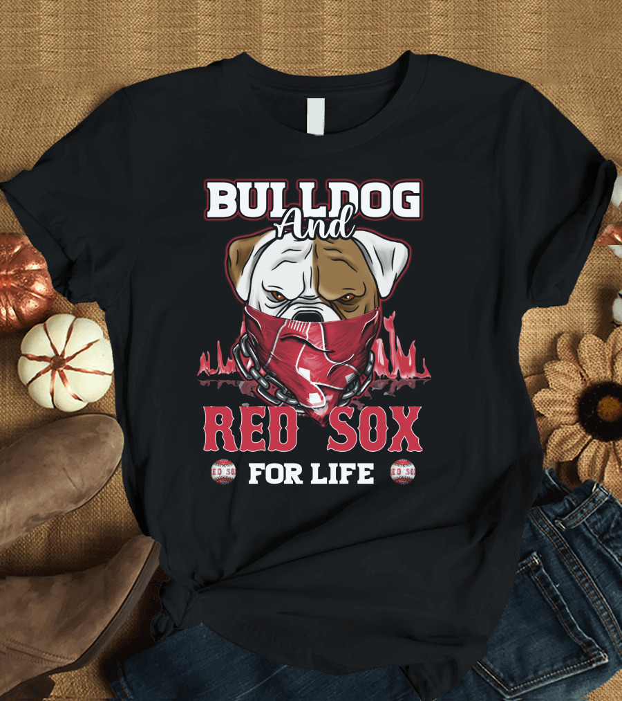 BULLDOG AND RED SOX FOR LIFE T-Shirt