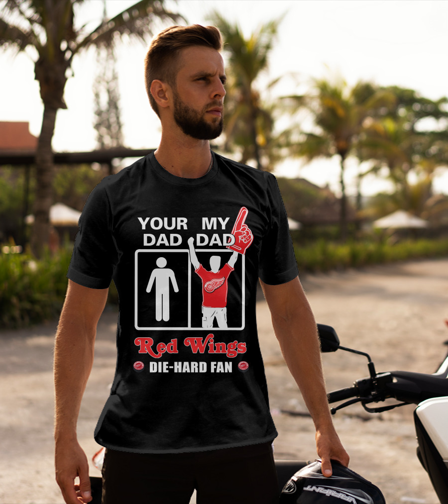 Your Dad My Dad Red Wings Die-Hard Fan T-Shirt