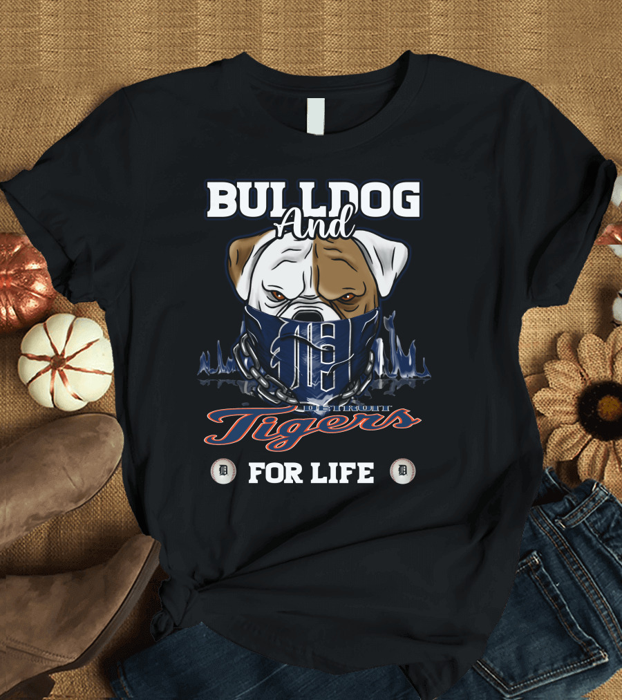 Bulldog And Detroit Tigers For Life T-Shirt