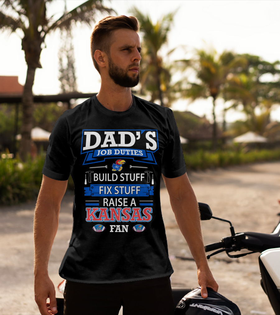 Dad's Job Duties Build Stuff Fix Stuff Raise A Kansas Jayhawks Fan T-Shirt