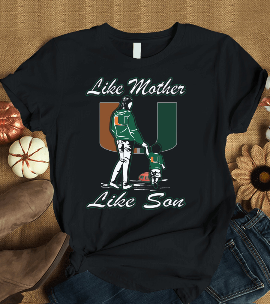 Like Mother Like Son Miami Hurricanes Football U T-Shirt