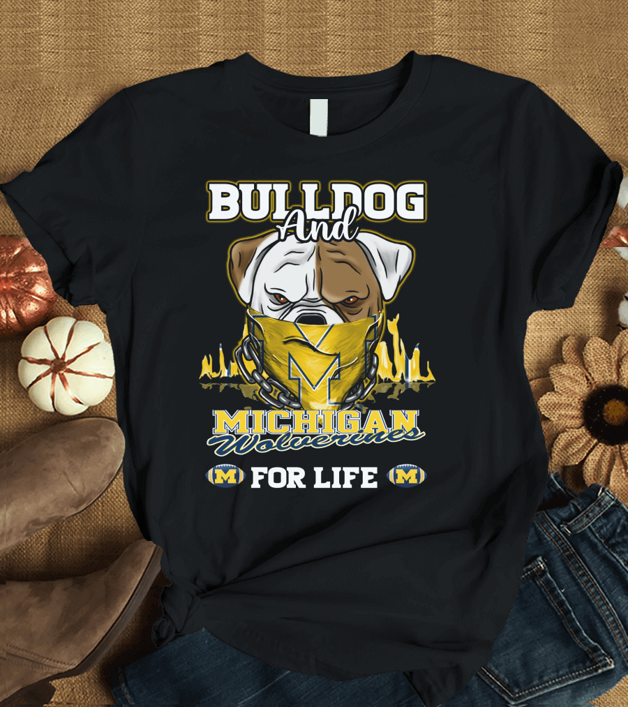 Bulldog and Michigan Wolverines for Life T-Shirt