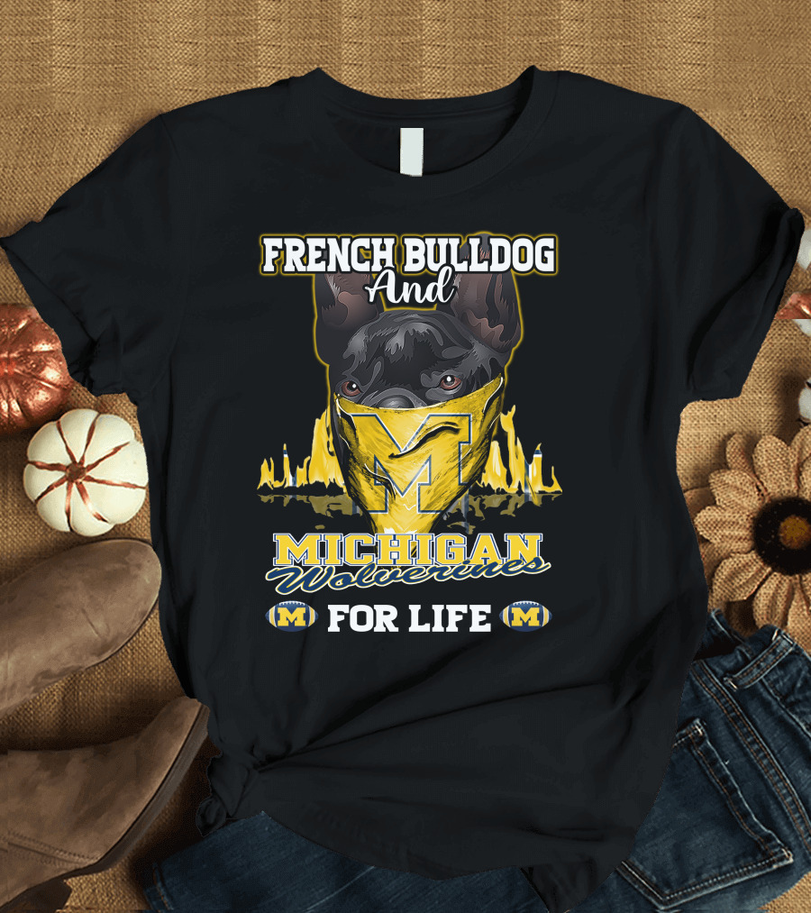 French Bulldog and Michigan Wolverines for Life T-Shirt