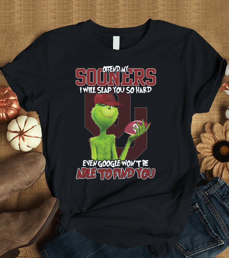 Offend My Sooners I Will Slap You So Hard Even Google Won't Be Able to Find You T-Shirt