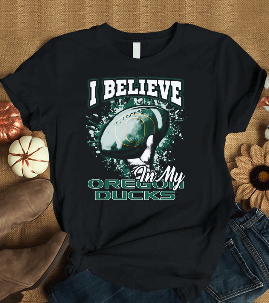 I Believe In My Oregon Ducks Football T-Shirt