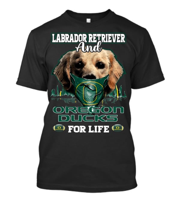 Labrador Retriever And Oregon Ducks For Life T-Shirt