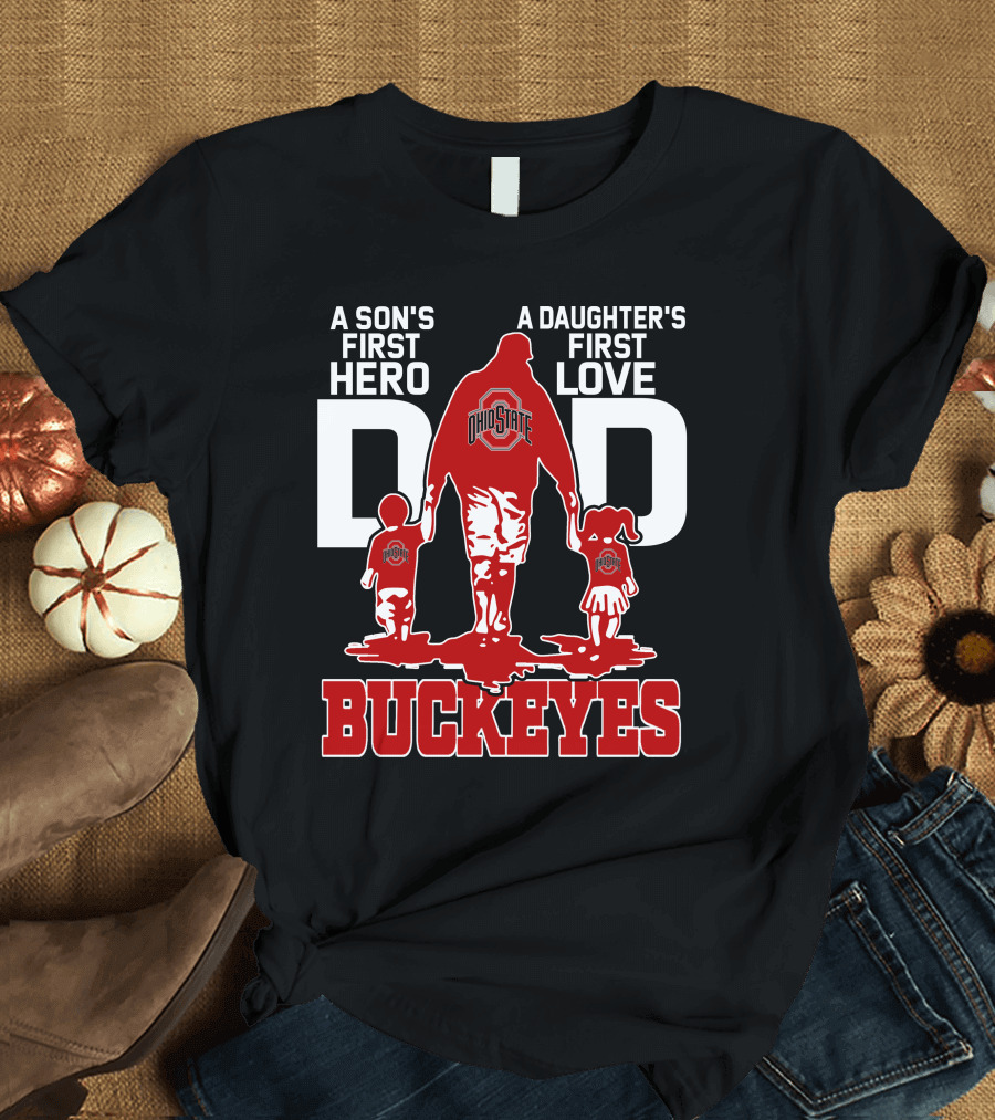 A Son's First Hero A Daughter's First Love Dad Ohio State Buckeyes T-Shirt