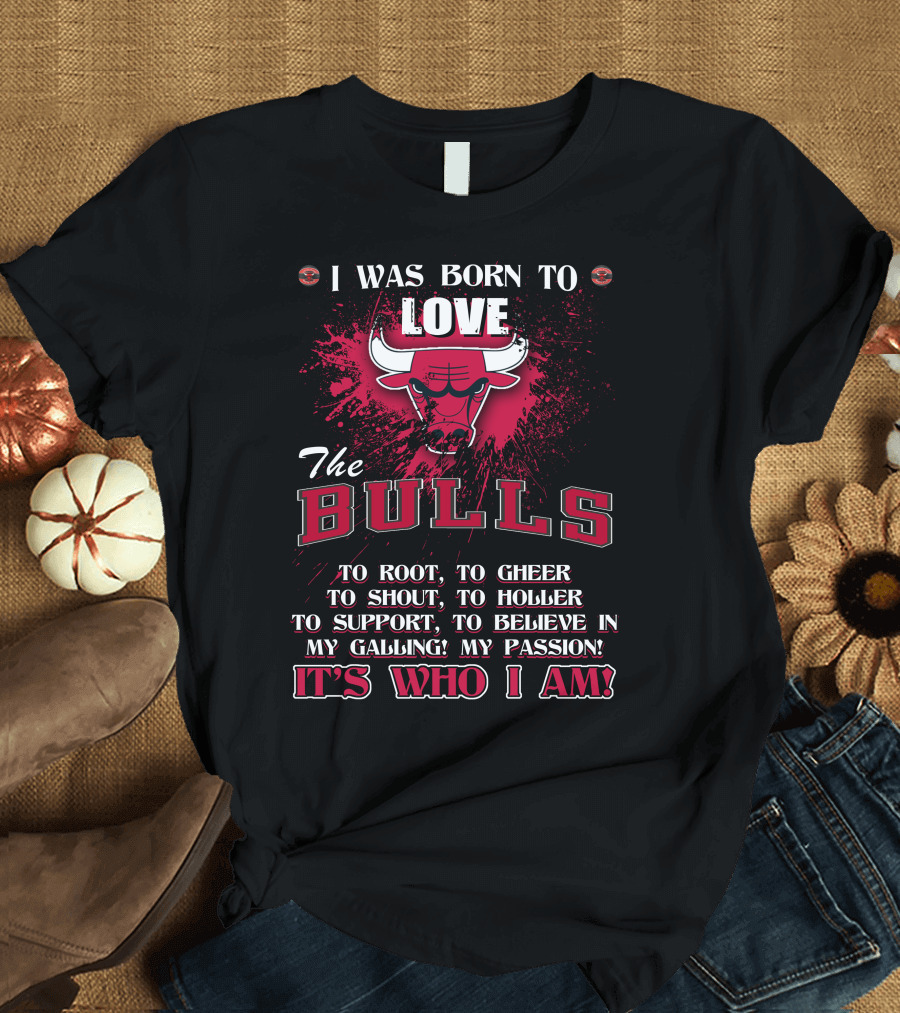 I Was Born to Love the Bulls It's Who I Am T-Shirt