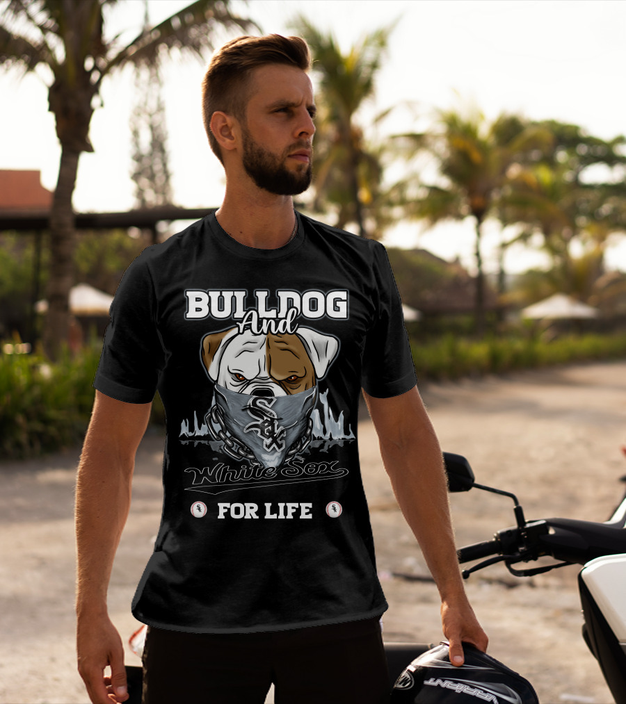 Bulldog And White Sox For Life T-Shirt