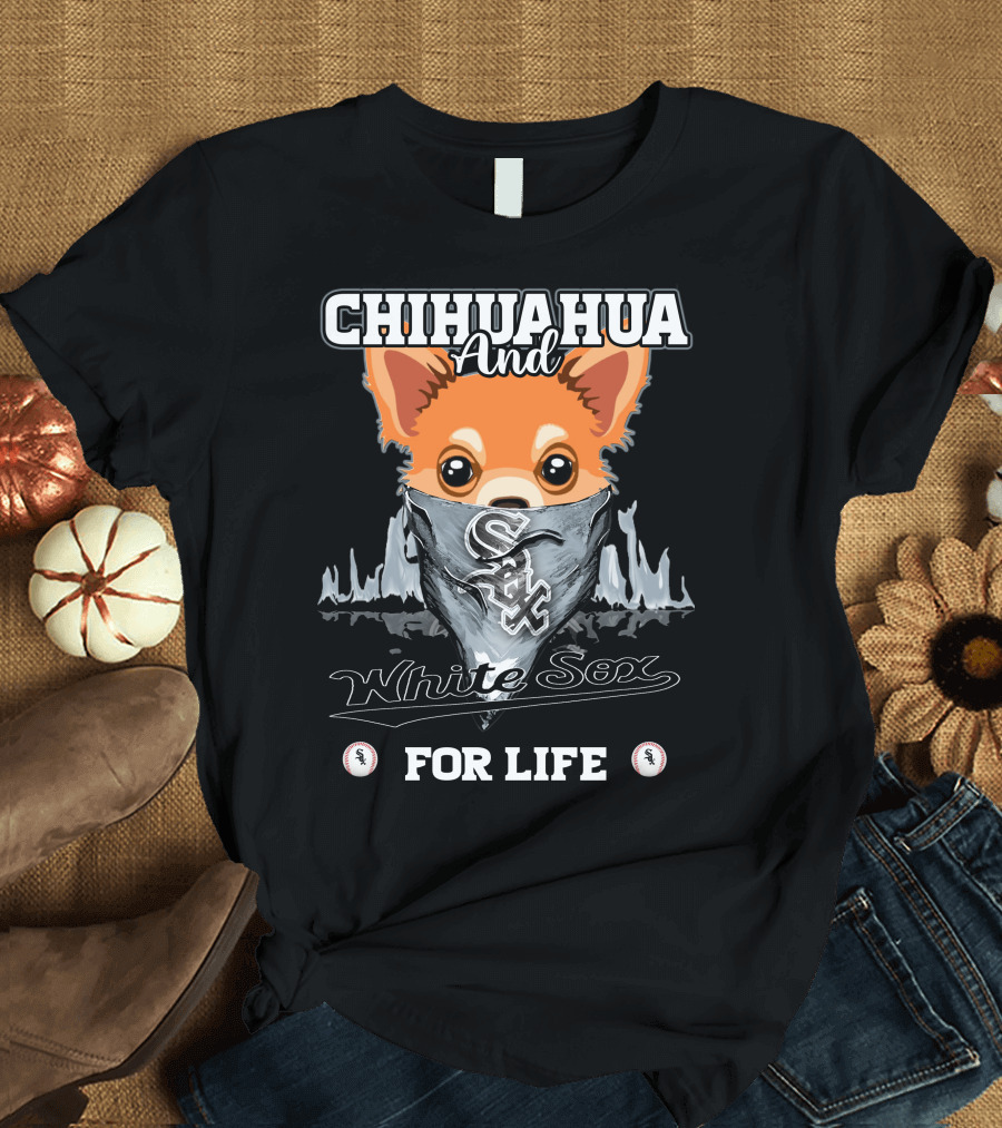 Chihuahua and White Sox For Life T-Shirt