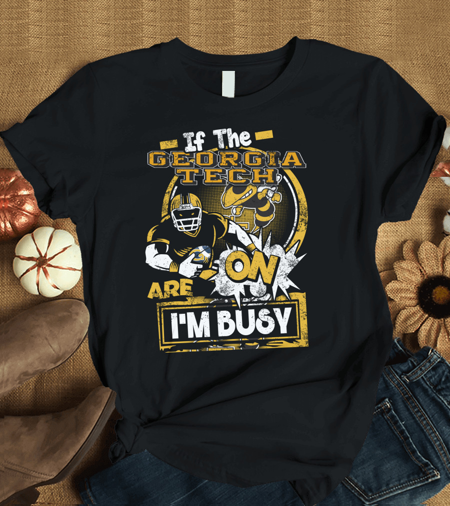 If The Georgia Tech Yellow Jackets Are On I'm Busy T-Shirt