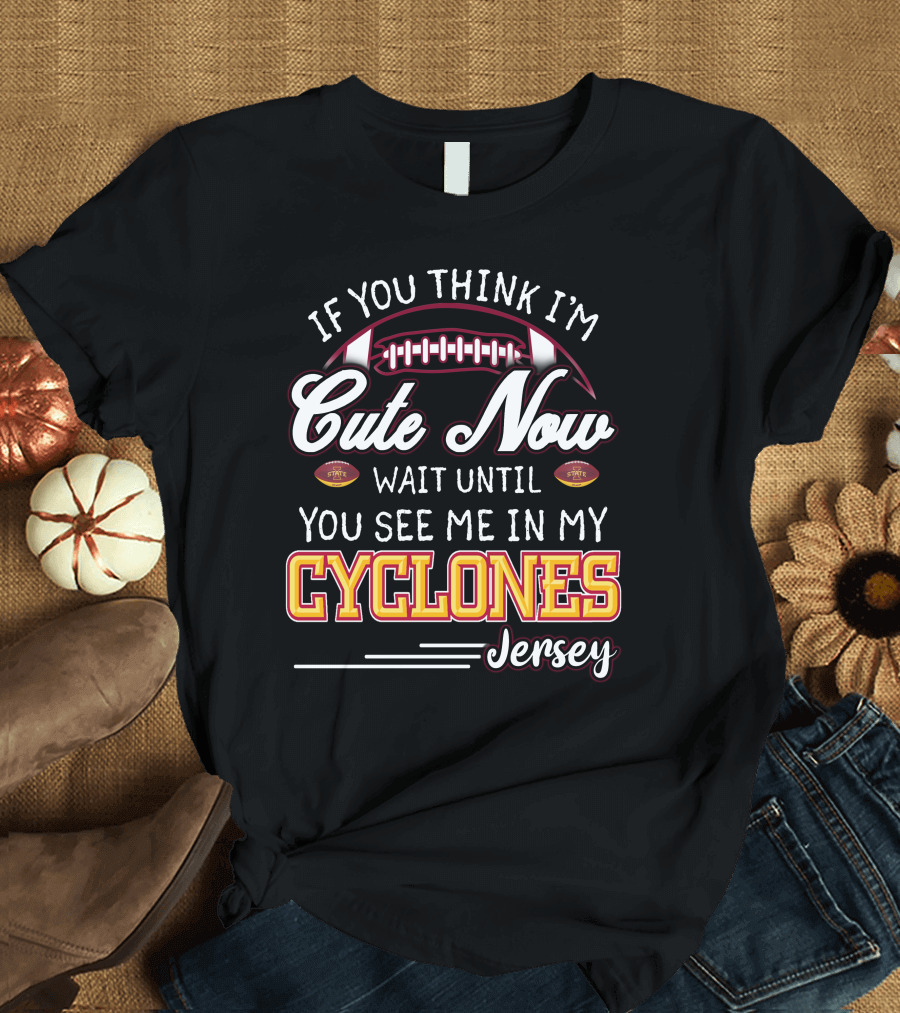 If You Think I'm Cute Now Wait Until You See Me In My Cyclones Jersey T-Shirt
