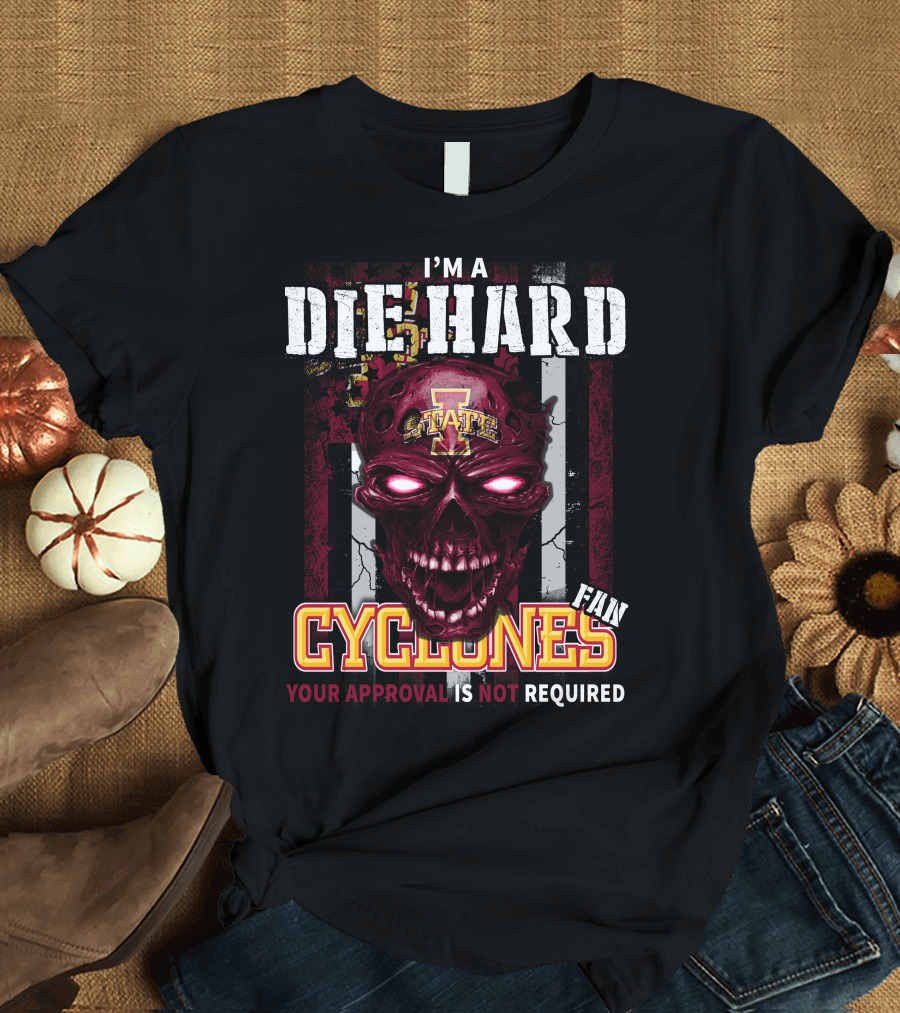 I'm a Die Hard Fan Cyclones Your Approval Is Not Required T-Shirt