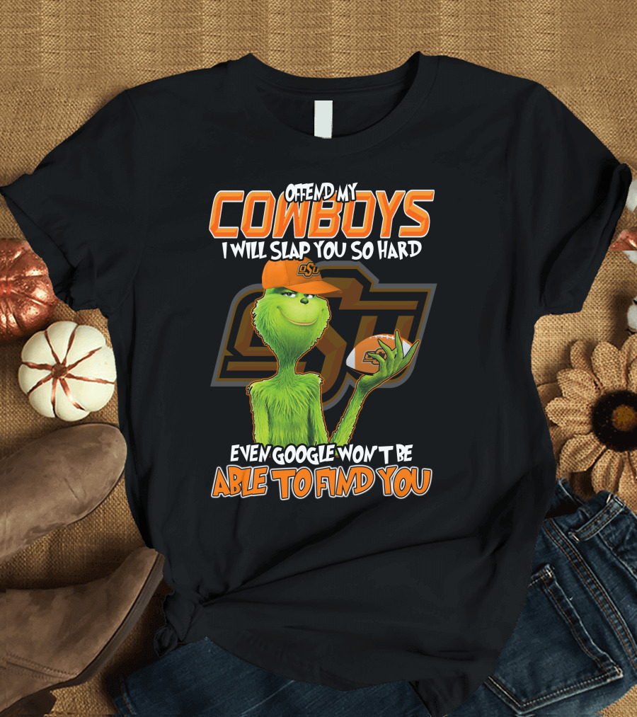 Grinch Offend My Cowboys OSU Every Google Won't Be Able To Find You T-Shirt