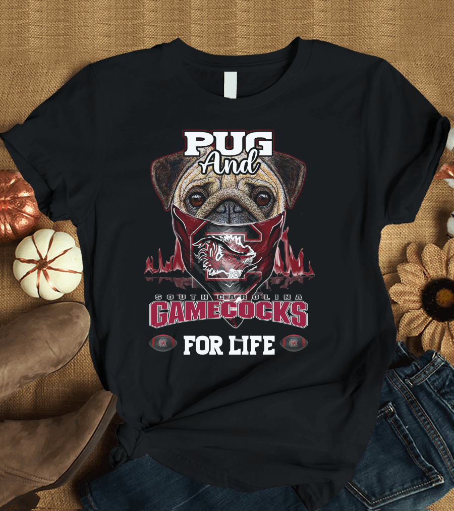 Pug and South Carolina Gamecocks for Life T-Shirt