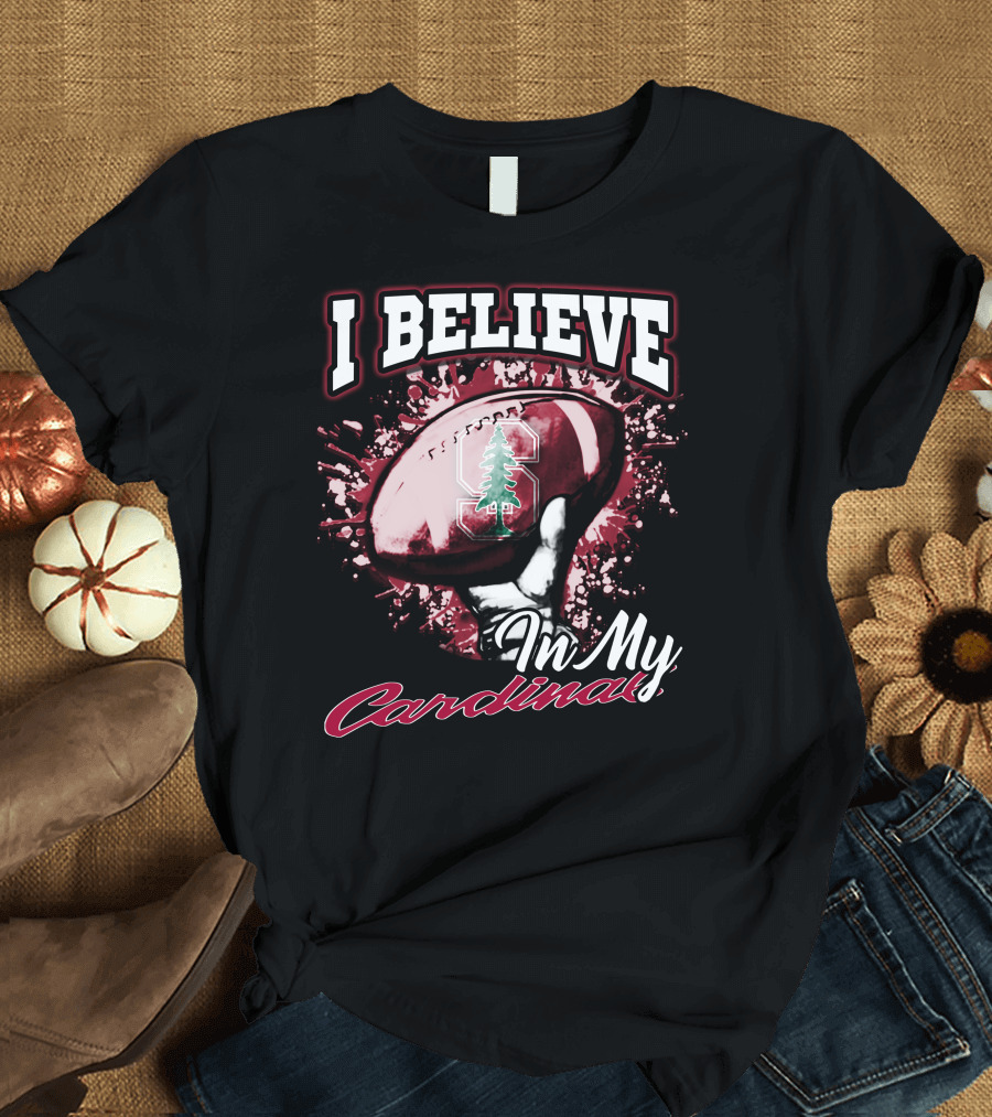 I Believe in My Stanford Cardinal Football T-Shirt