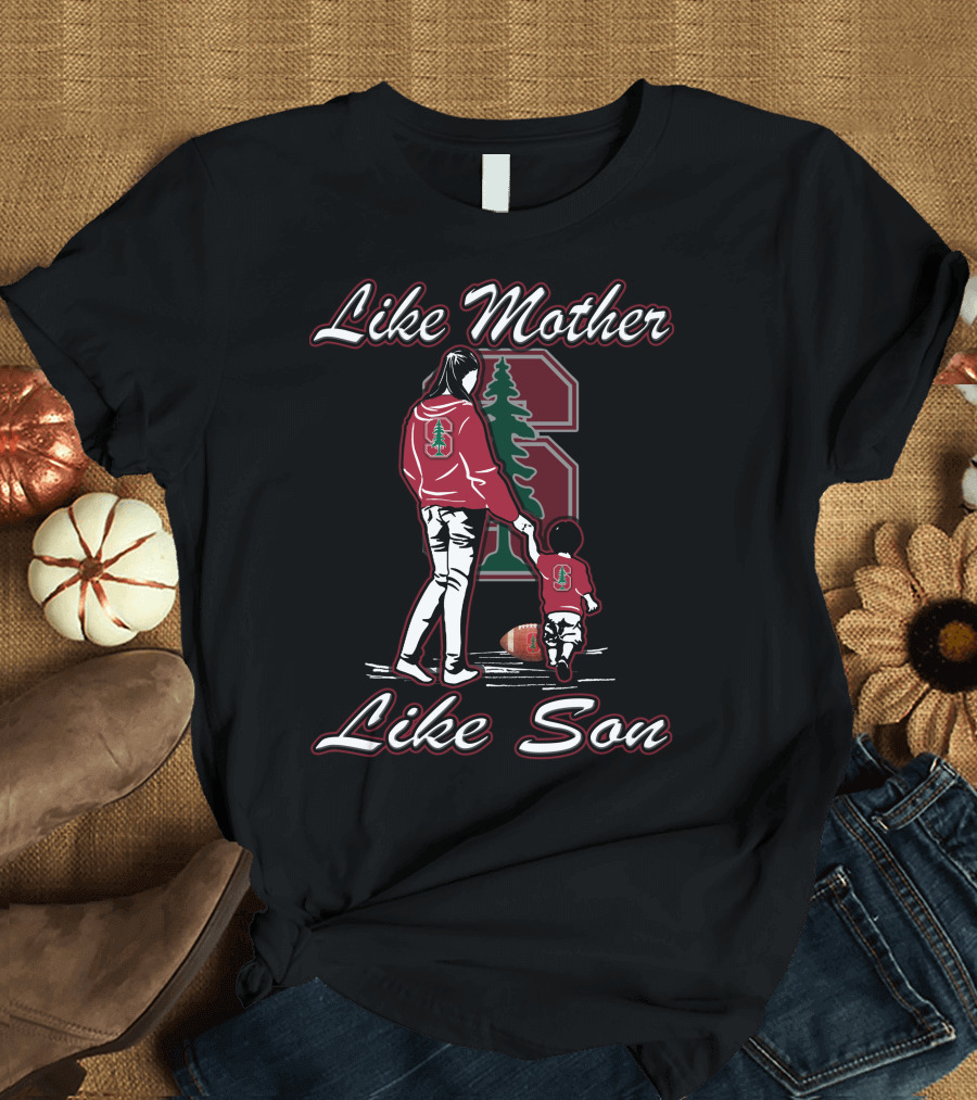 Like Mother Like Son Stanford Cardinal Football T-Shirt