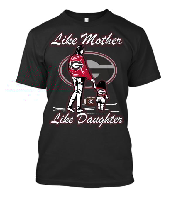 Like Mother Like Daughter Georgia Bulldogs T-Shirt