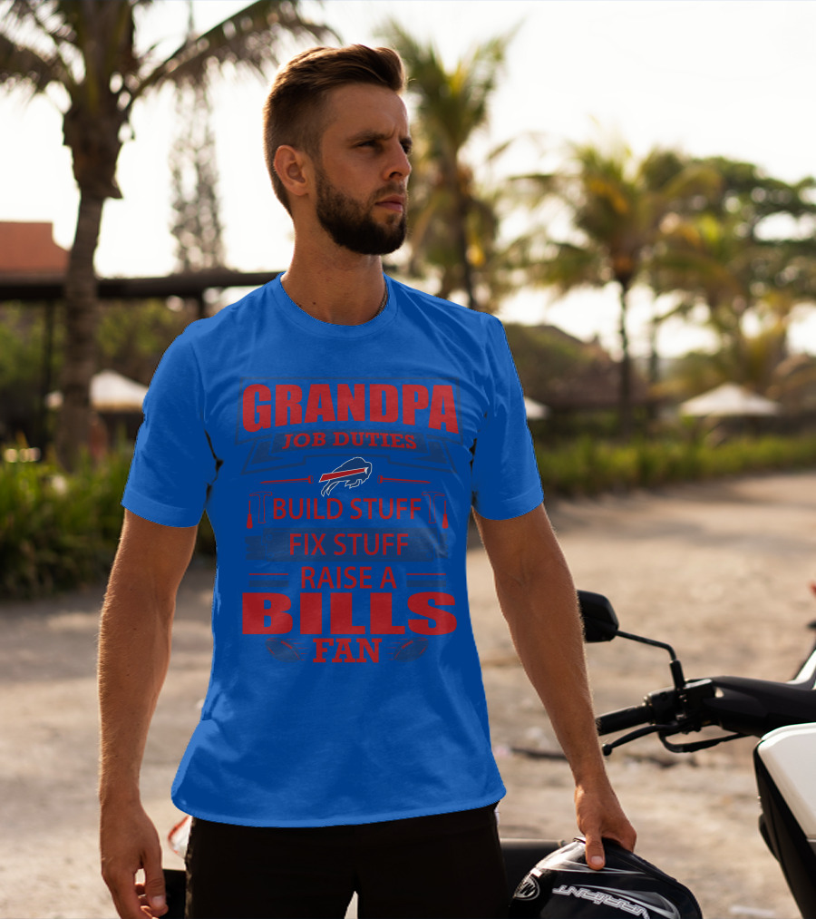 Grandpa Job Duties Buffalo Bills Build Stuff Fix Stuff Raise A Bills Fan T-Shirt