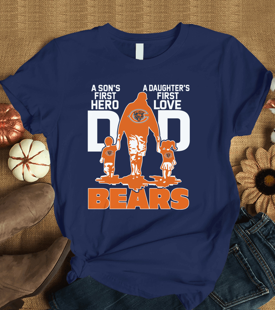 A Son's First Hero Dad A Daughter's First Love Dad Chicago Bears T-Shirt