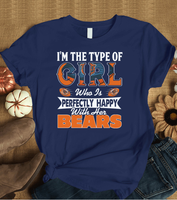 T-Shirt: I'M THE TYPE OF GIRL WHO IS PERFECTLY HAPPY WITH HER BEARS T-Shirt I'M THE TYPE OF GIRL WHO IS PERFECTLY HAPPY WITH HER BEARS T-Shirt
