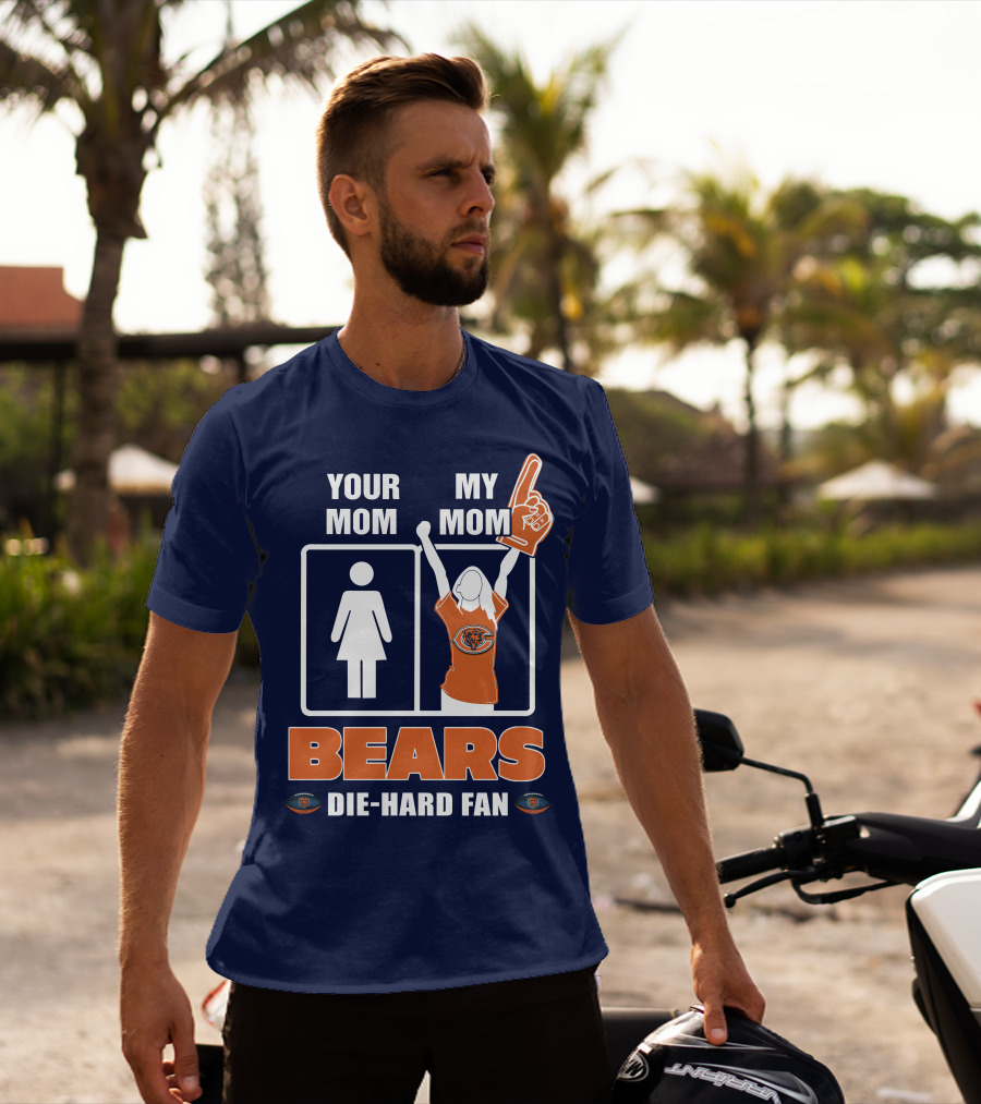 Your Mom My Mom Bears Die-Hard Fan T-Shirt