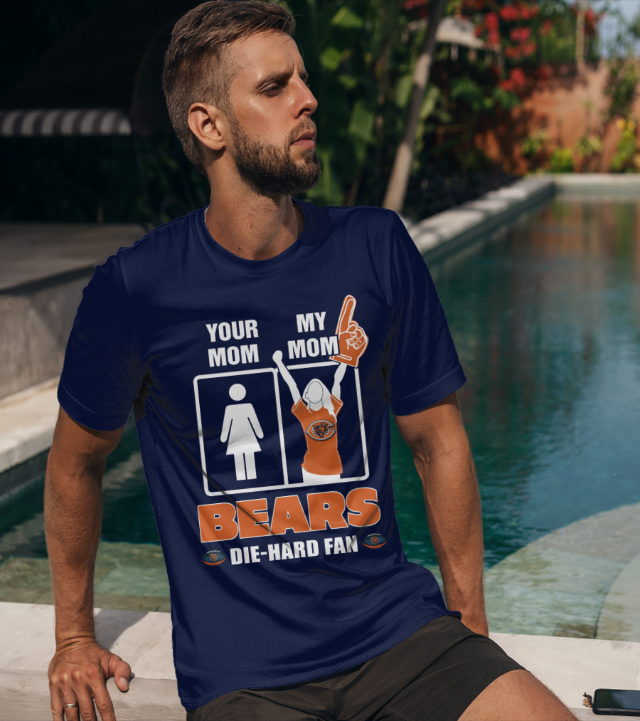 Your Mom My Mom Bears Die-Hard Fan T-Shirt