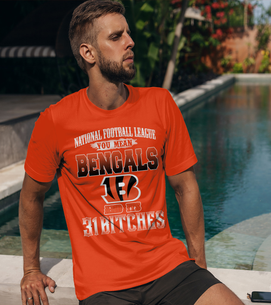 National Football League You Mean Bengals And Its 31 Bitches T-Shirt