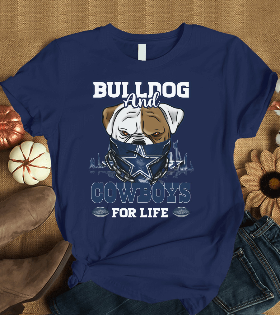 BULLDOG AND DALLAS COWBOYS FOR LIFE T-Shirt