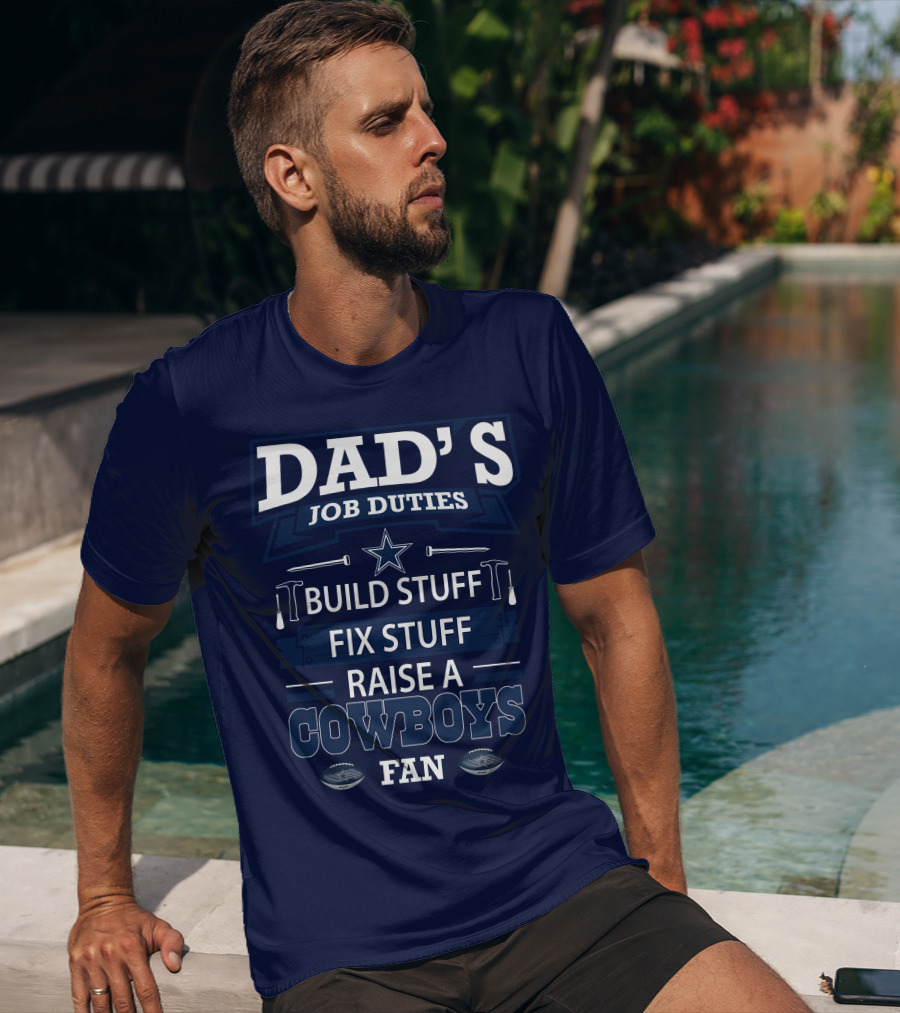 Dad's Job Duties Build Stuff Fix Stuff Raise A Cowboys Fan T-Shirt