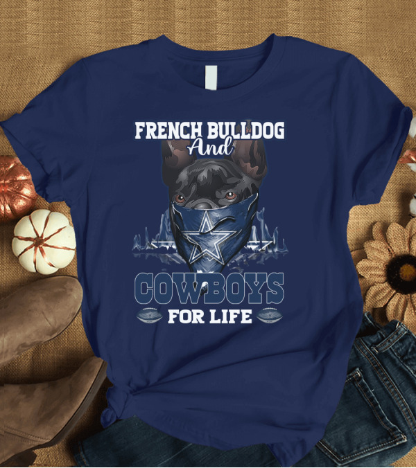 T-Shirt: FRENCH BULLDOG AND COWBOYS FOR LIFE T-Shirt FRENCH BULLDOG AND COWBOYS FOR LIFE T-Shirt