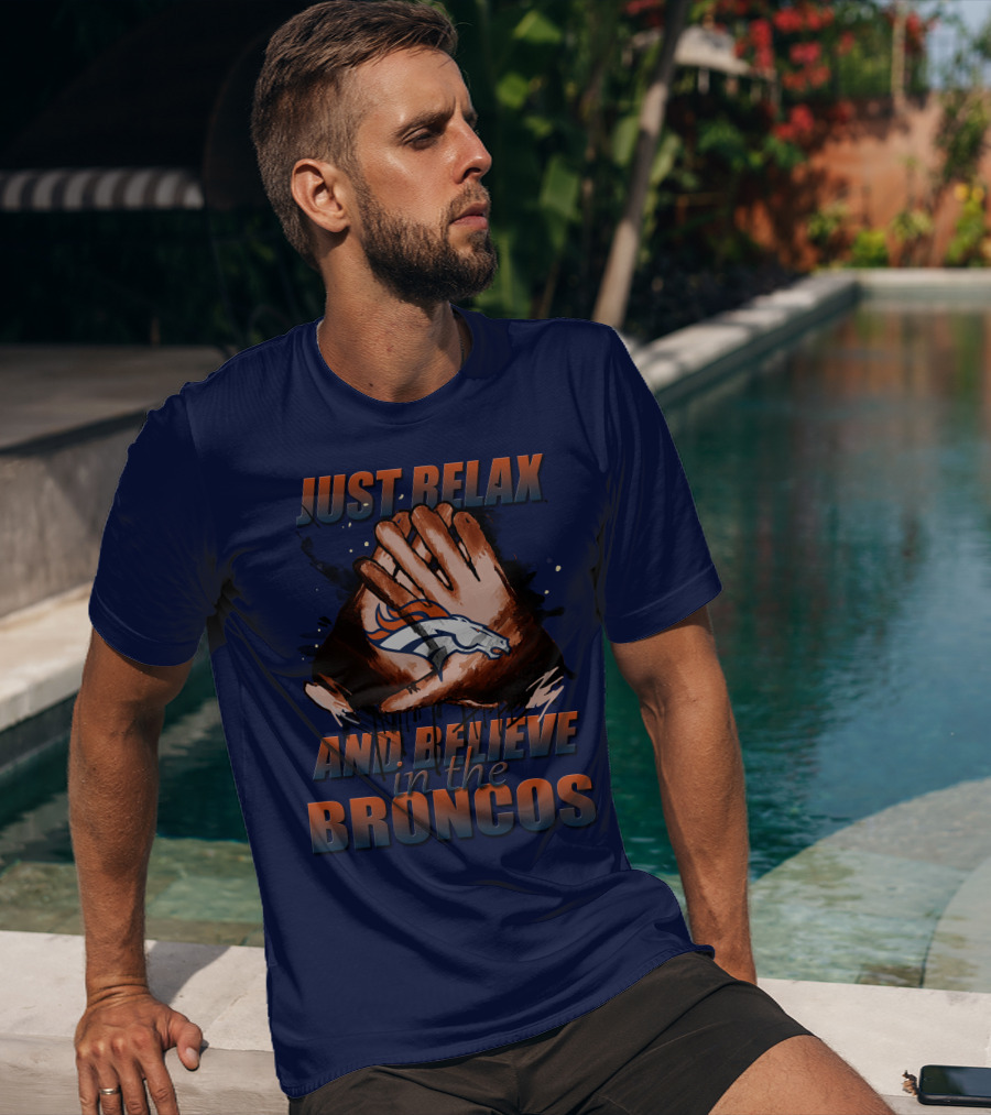 Just Relax And Believe In The Broncos Denver Broncos T-Shirt