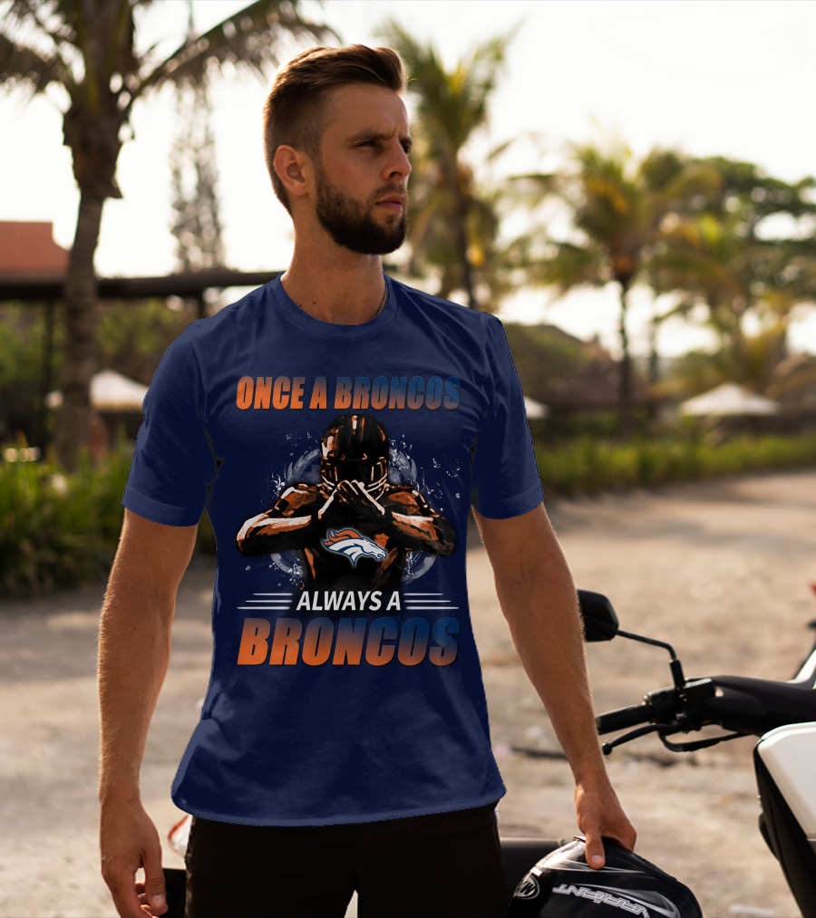 Once A Broncos Always A Broncos Denver Broncos T-Shirt