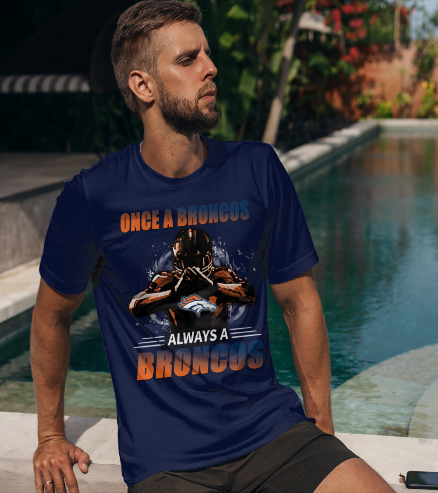 Once A Broncos Always A Broncos Denver Broncos T-Shirt
