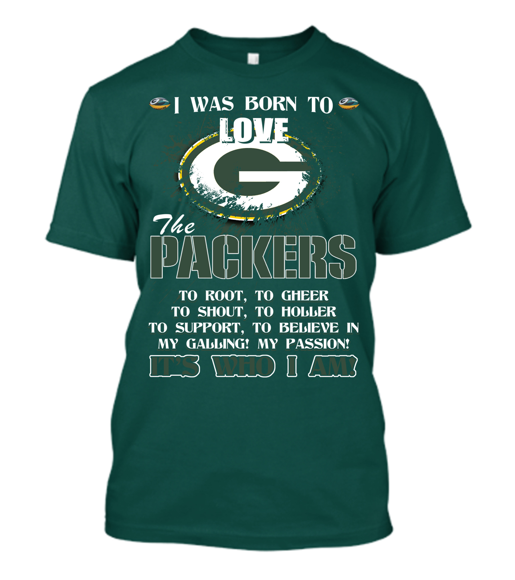 I Was Born To Love The Green Bay Packers It's Who I Am T-Shirt