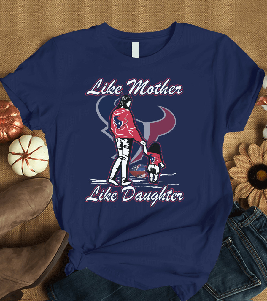 Like Mother Like Daughter Lmld Houston Texans T-Shirt