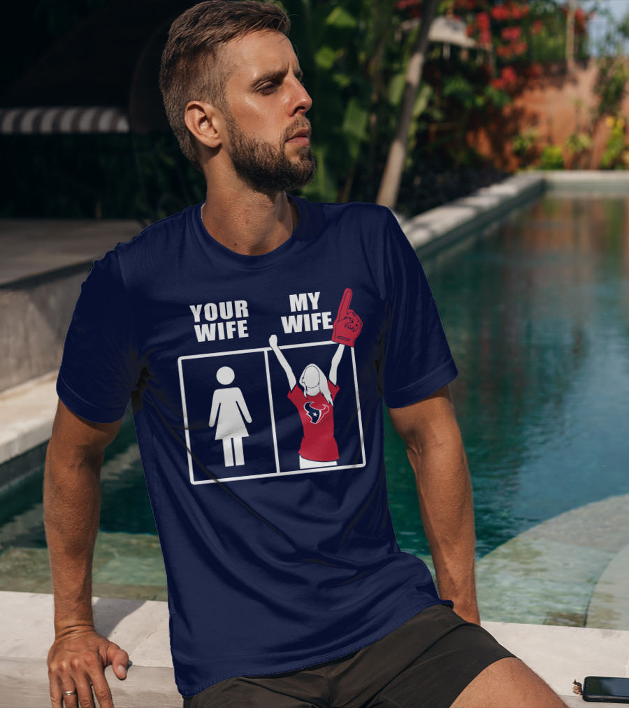 Your Wife My Wife Houston Texans Fan Cheer T-Shirt