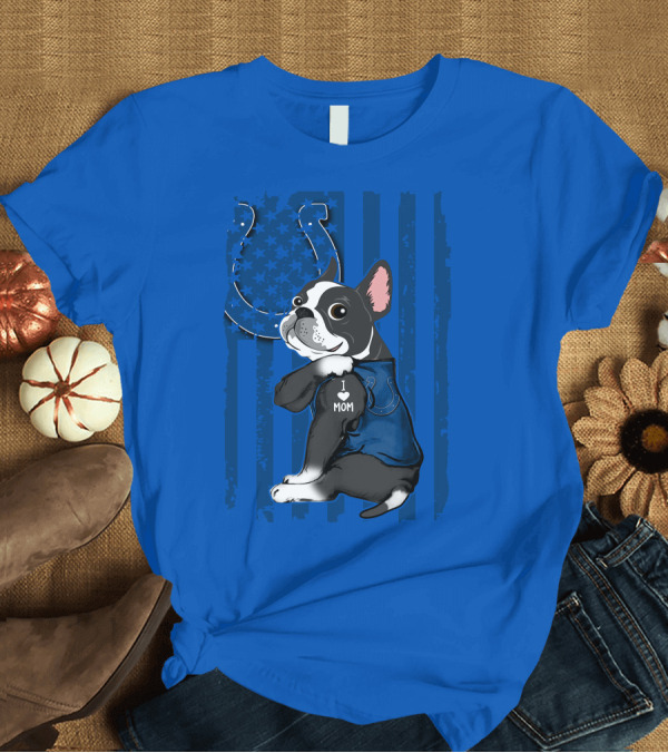 T-Shirt: Indianapolis Colts Boston Terrier I Love Mom T-Shirt Indianapolis Colts Boston Terrier I Love Mom T-Shirt