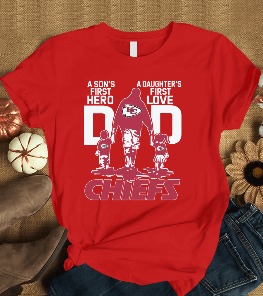 A Son's First Hero A Daughter's First Love Dad Chiefs Kansas City T-Shirt