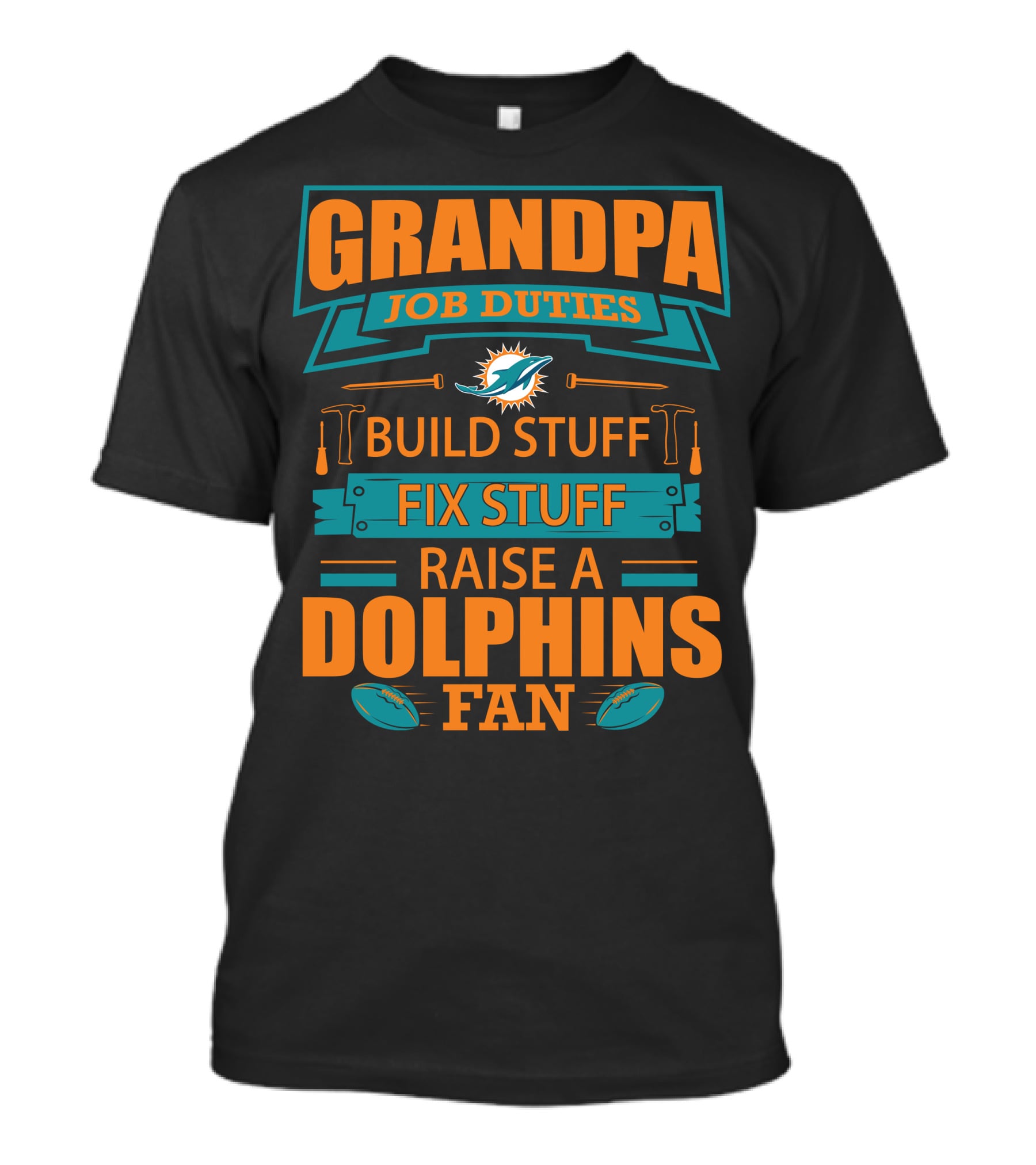 Grandpa Job Duties Build Stuff Fix Stuff Raise A Dolphins Fan Miami Dolphins T-Shirt