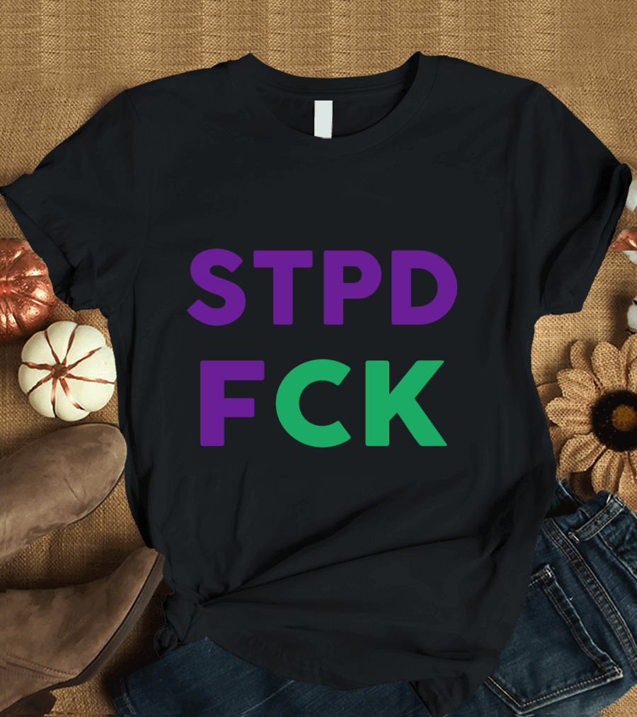 STPD FCK Oh Happy They Stupid T-Shirt
