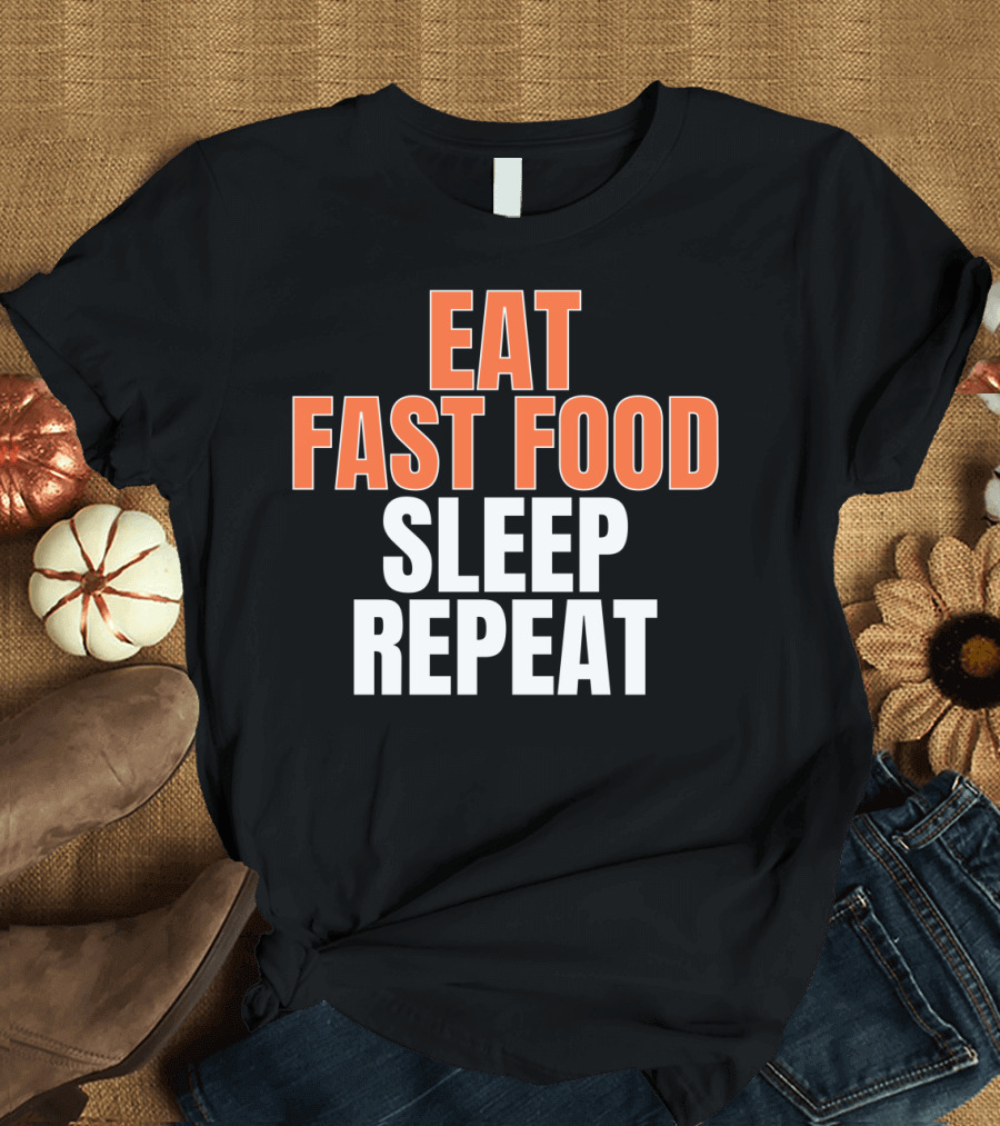 Eat Fast Food Sleep Repeat Lifestyle Phrase in Bold Typography T-Shirt