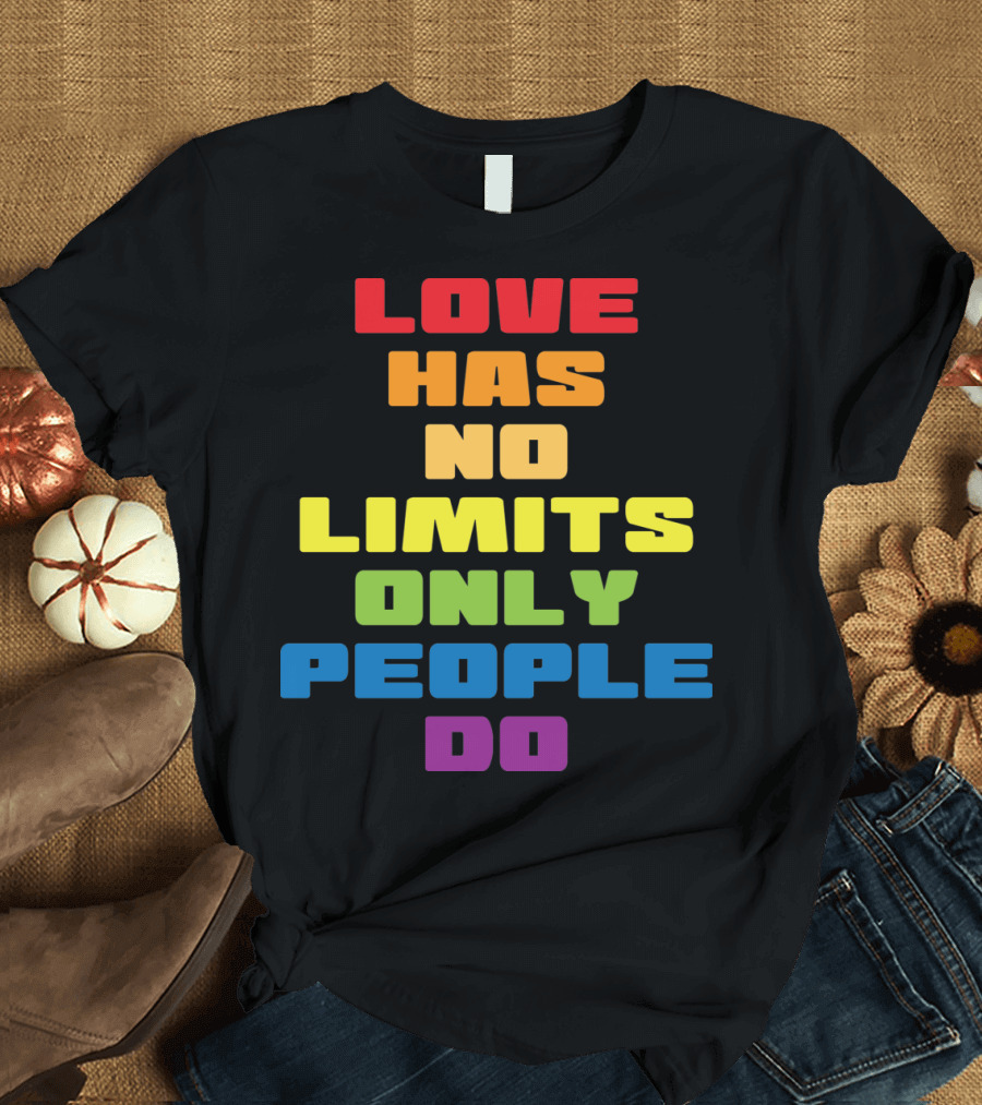 Love Has No Limits Only People Do T-Shirt