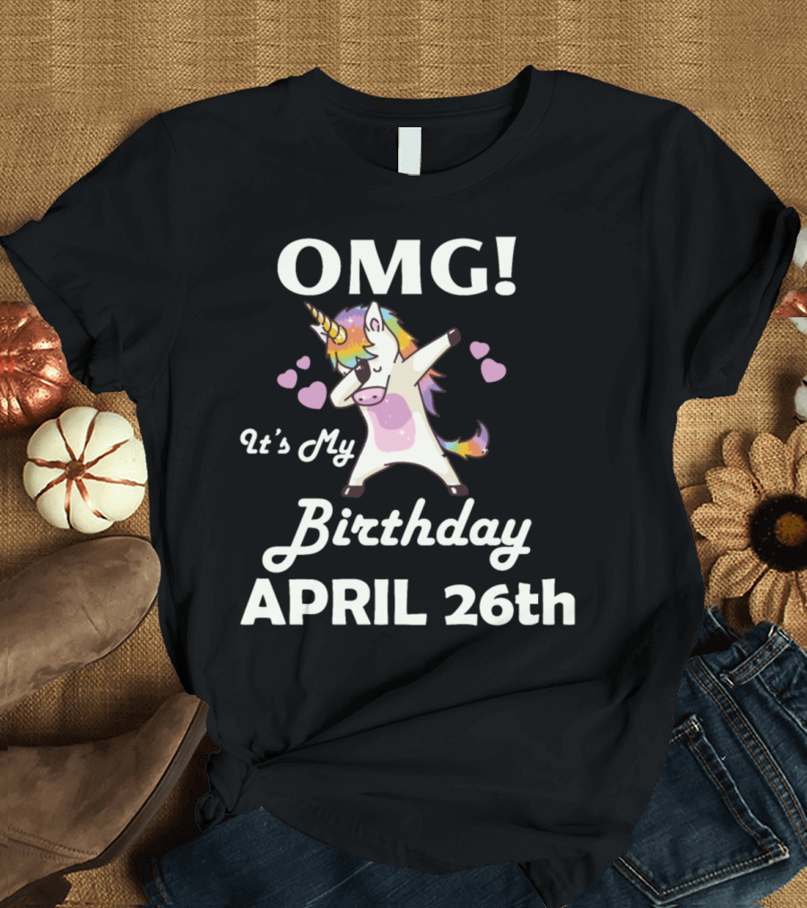 OMG It's My Birthday April 26th Unicorn Dance Hearts T-Shirt