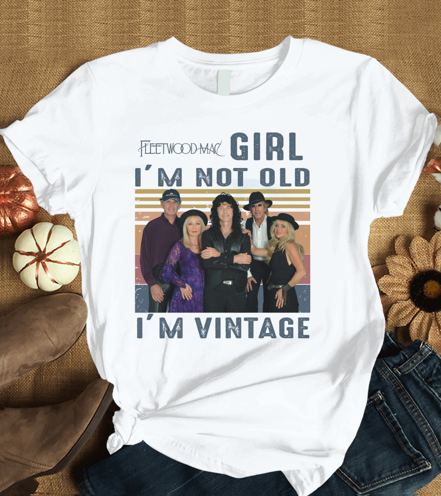 Fleetwood Mac Girl I'm Not Old I'm Vintage T-Shirt