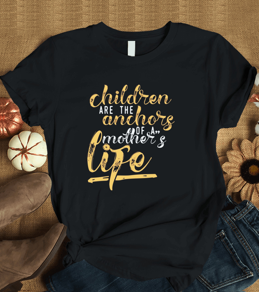Children Are The Anchors Of A Mother's Life T-Shirt